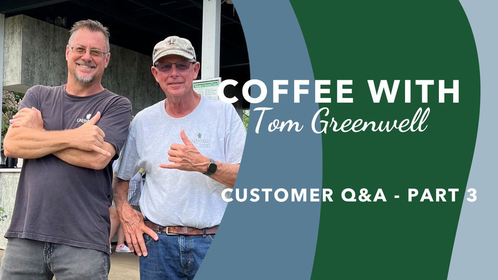 Customer Q&A Part 3 Greenwell Farms